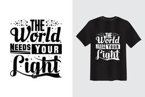 Die Welt braucht Ihr leichtes Motivationszitat-Typografie-T-Shirt-Design vektor