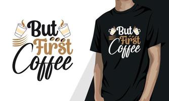 men först kaffe, kaffe t-shirt design vektor