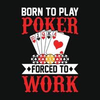 Geboren, um Poker zu spielen, gezwungen zu arbeiten - Poker zitiert T-Shirt-Design, Vektorgrafik vektor