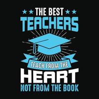 de bästa lärarna undervisar från hjärtat inte från boken - läraren citerar t-shirt, typografi, vektorgrafik eller affischdesign. vektor