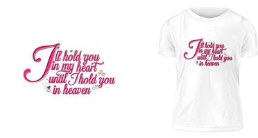 T-Shirt-Designkonzept, ich werde dich in meinem Herzen halten, bis ich dich im Himmel halte vektor