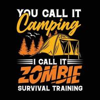 Sie nennen es Camping, ich nenne es Zombie-Überlebenstraining-T-Shirt-Design vektor