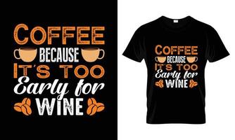 Kaffee, weil es zu früh für Weinbeschriftungs-Typografie-T-Shirt-Design ist vektor