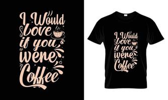 Ich würde mich freuen, wenn Sie Kaffee-Schriftzug-Typografie-T-Shirt-Design wären vektor