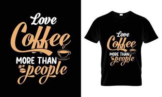 Lieben Sie Kaffee mehr als Menschen, die Typografie-T-Shirt-Design beschriften vektor