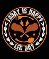 Heute ist Happy Leg Day. Erntedankfest-Vektor-T-Shirt-Design-Vorlage vektor