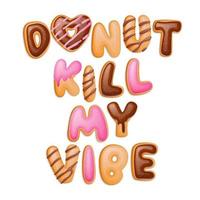 donut kill my vibe - handgezeichnetes wortspielzitat. vektor