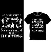 ich brauche keine therapie, ich muss nur auf die jagd gehen t-shirt designkonzept vektor