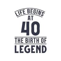 Design zum 40. Geburtstag, das Leben beginnt mit 40, dem Geburtstag der Legende vektor