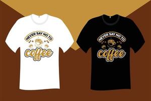 Sag niemals nein zu Kaffee-T-Shirt-Design vektor