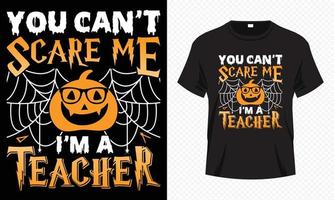 Sie können mich nicht erschrecken, ich bin ein Lehrer - fröhliche Halloween-T-Shirt-Design-Vektorvorlage. Lehrer-T-Shirt-Design für Halloween-Tag. vektor