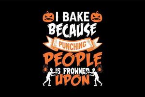 Ich backe, weil es verpönt ist, Leute zu schlagen, Halloween-T-Shirt-Design vektor