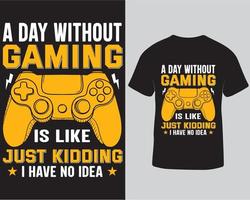 Ein Tag ohne Gaming ist wie ein Scherz, ich habe keine Ahnung, T-Shirt-Design. Gaming-Typografie-T-Shirt-Design kostenloser Download vektor