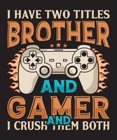 Ich habe zwei Titel Bruder und Gamer und ich zerquetsche sie beide T-Shirt-Design mit Vektor, Spielliebhaber-T-Shirt-Design vektor