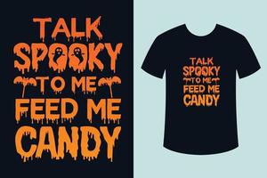 Halloween-T-Shirt-Design, rede gruselig mit mir, füttere mich mit Süßigkeiten vektor