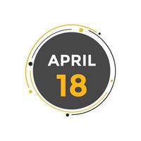 18. April Kalendererinnerung. 18. april tägliche kalendersymbolvorlage. Kalender 18. April Icon-Design-Vorlage. Vektor-Illustration vektor