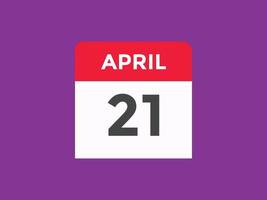 21. April Kalendererinnerung. 21. april tägliche kalendersymbolvorlage. Kalender 21. April Icon-Design-Vorlage. Vektor-Illustration vektor