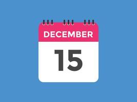 december 15 kalender påminnelse. 15:e december dagligen kalender ikon mall. kalender 15:e december ikon design mall. vektor illustration