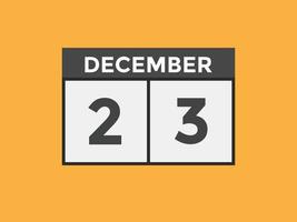 december 23 kalender påminnelse. 23: e december dagligen kalender ikon mall. kalender 23: e december ikon design mall. vektor illustration