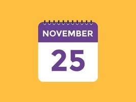 november 25 kalender påminnelse. 25:e november dagligen kalender ikon mall. kalender 25:e november ikon design mall. vektor illustration