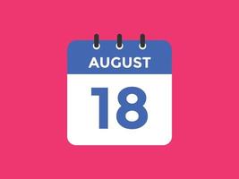 18. August Kalendererinnerung. 18. august tägliche kalendersymbolvorlage. Kalender 18. August Icon-Design-Vorlage. Vektor-Illustration vektor