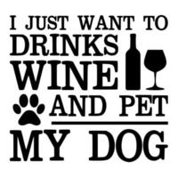 jag bara vilja till drycker vin och sällskapsdjur min hund vektor