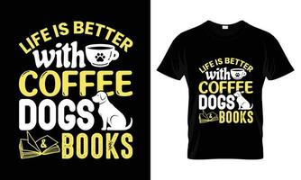 Das Leben ist besser mit Kaffee, Hunden und Büchern. T-Shirt-Design vektor