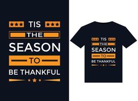 tis de säsong till vara tacksam t-shirt design, mode slogan, bricka, märka Kläder, eller Övrig utskrift Produkter. vektor illustration.