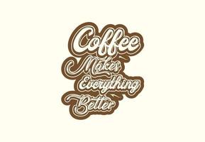 kaffe gör allt bättre t skjorta och klistermärke design vektor