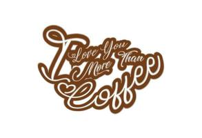 Ich liebe dich mehr als Kaffee-T-Shirt und Aufkleber-Design-Vorlage vektor