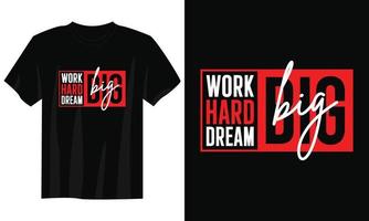 Arbeite hart, träume große Typografie-T-Shirt-Design, motivierende Typografie-T-Shirt-Design, inspirierende Zitate-T-Shirt-Design, Streetwear-T-Shirt-Design vektor