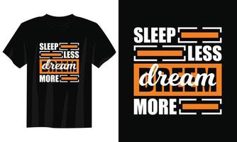 dröm Mer sömn mindre typografi t skjorta design, motiverande typografi t skjorta design, inspirera citat t-shirt design, streetwear t skjorta design vektor