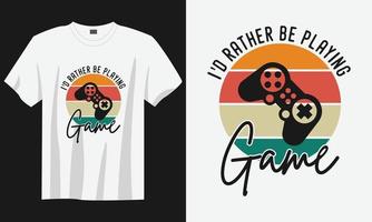 Ich wäre lieber Gaming-T-Shirt-Design, Gaming-Gamer-T-Shirt-Design, Vintage-Gaming-T-Shirt-Design, Typografie-Gaming-T-Shirt-Design, Retro-Gaming-Gamer-T-Shirt-Design vektor