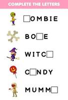 Bildungsspiel für Kinder Vervollständigen Sie die Buchstaben aus dem Arbeitsblatt zum Ausdrucken von niedlichen Cartoon-Zombieknochen, Hexe, Süßigkeiten, Mumie, Halloween vektor