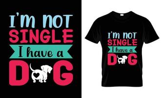Ich bin kein Single, ich habe ein Hunde-T-Shirt-Design vektor