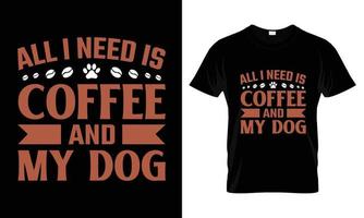 Alles, was ich brauche, ist Kaffee und mein Hunde-T-Shirt-Design vektor