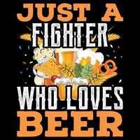 just a fighter who loves beer - oktoberfest t-shirt design