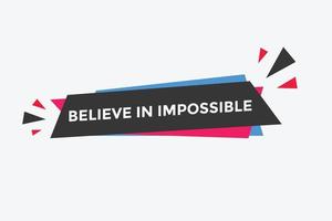 Glaube an unmöglichen Knopf. glaube an unmögliche sprechblase. glaube an eine unmögliche banneretikettenvorlage vektor