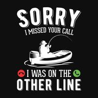 Tut mir leid, dass ich Ihren Anruf verpasst habe. Ich war auf der anderen Leitung - Fisch, Fischerboot-Vektor - Angel-T-Shirt-Design-Vorlage vektor