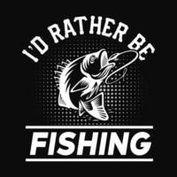 Ich würde lieber fischen - Fischer, Boot, Fischvektor, Vintage-Fischerei-Embleme, Angeletiketten, Abzeichen - Angel-T-Shirt-Design vektor