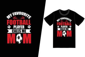 Mein Lieblingsfußballspieler nennt mich Mama-Fußballdesign. Fußball-T-Shirt-Design-Vektor. für T-Shirt-Druck und andere Zwecke. vektor