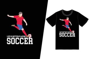 Das Leben ist besser, Fußballdesign zu spielen. Fußball-T-Shirt-Design-Vektor. für T-Shirt-Druck und andere Zwecke. vektor