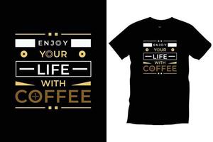 Genieße dein Leben mit Kaffee. motivierend inspirierendes modernes Typografie-Zitat schwarzes T-Shirt-Design vektor