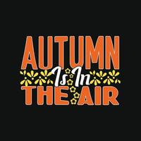 Herbst liegt in der Luft. kann für T-Shirt-Drucke, Herbstzitate, T-Shirt-Vektoren, Geschenk-Shirt-Designs und Modedesigns für Karten, Banner und Babyparty-Drucke verwendet werden vektor