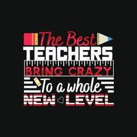 Die besten Lehrer bringen Verrücktheit auf ein ganz neues Level. kann für T-Shirt-Drucke, Lehrerzitate, Lehrer-T-Shirt-Vektoren, Modedruckdesigns, Grußkarten, Nachrichten, Tassen und Kleidung verwendet werden. vektor