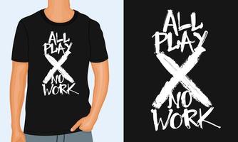 Designvorlage für T-Shirt mit allen Play-No-Work-Schriftzügen, Vektorillustration vektor