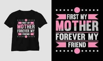 zuerst meine Mutter für immer mein Freund - Muttertypografie-T-Shirt vektor