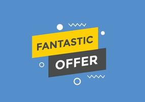 fantastischer Angebotsbutton. Fantastik Angebot Zeichen Sprechblase. Etikettenvorlage für Web-Banner. Vektor-Illustration vektor