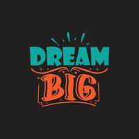 Dream Big Typografie-Schriftzug für T-Shirt-freies Design vektor