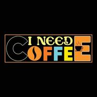 ich brauche Kaffee. kann für T-Shirt-Modedesign, Kaffeetypografie, Kaffeeschwurkleidung, T-Shirt-Vektoren, Grußkarten, Nachrichten und Tassen verwendet werden vektor